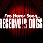I’ve Never Seen… Reservoir Dogs