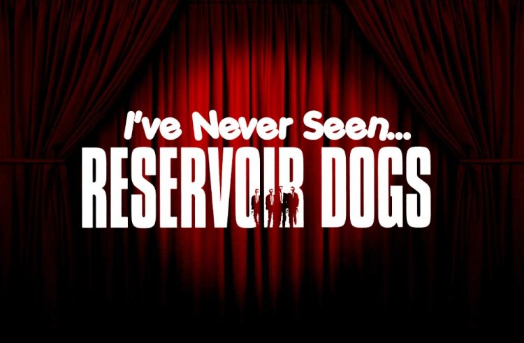 I’ve Never Seen… Reservoir Dogs