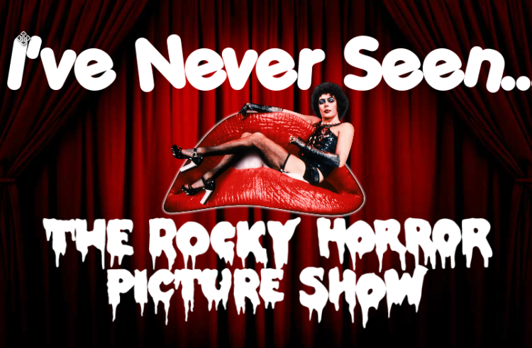 I’ve Never Seen … The Rocky Horror Picture Show