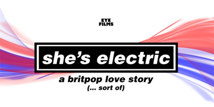 Britpop Movie SHE’S ELECTRIC Set To Go Supersonic