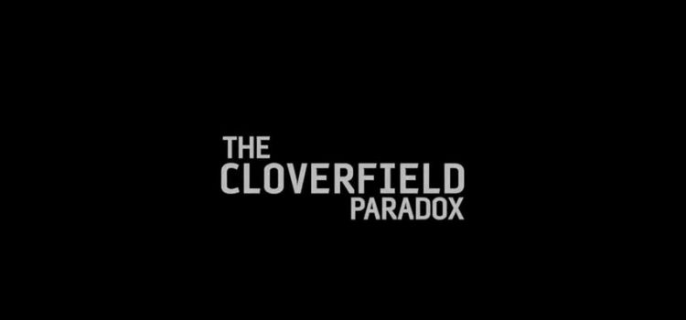 The Cloverfield Paradox Released Via Netflix Out of Nowhere