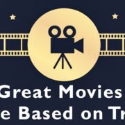 10 Great Movies That Are Based on True Stories