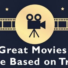 10 Great Movies That Are Based on True Stories