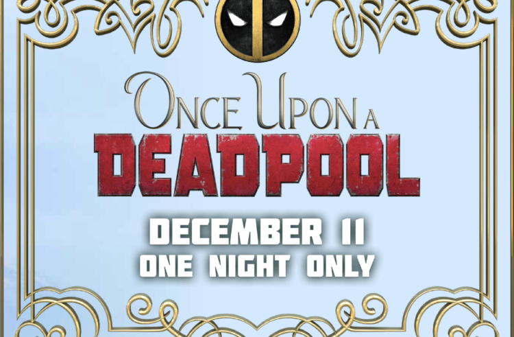 “ONCE UPON A DEADPOOL” TRAILER NOW AVAILABLE