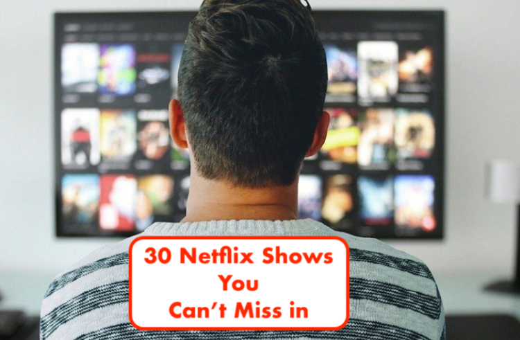 30 Netflix Shows You Can’t Miss in 2020